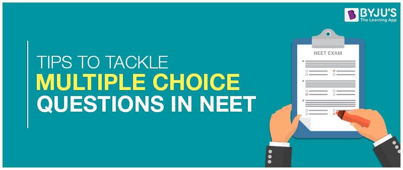 Tips to Tackle Multiple Choice Questions in NEET Exam