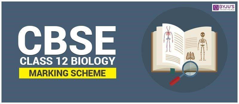 CBSE Class 12 Biology Marking Scheme 