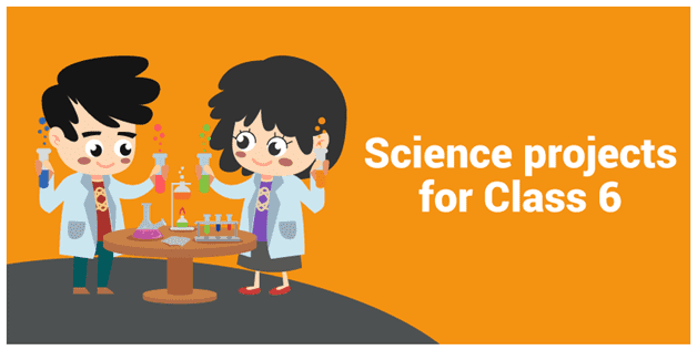 Science projects for Class 6 Science projects for Class 6