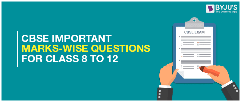 CBSE Important Marks Wise Questions For Class 8 To 12