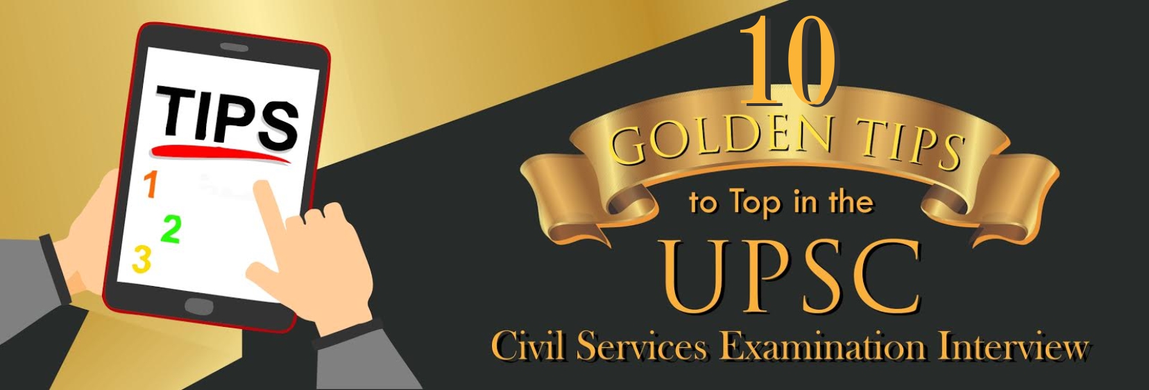 10 Golden tips to top in the UPSC Civil Services Examination Interview