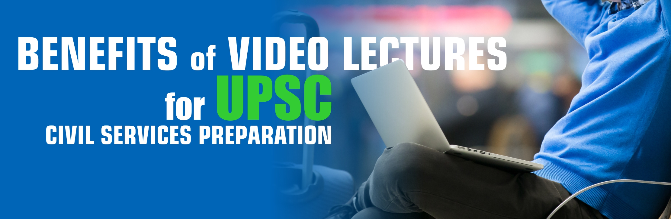 Benefits of Video Lectures for UPSC Civil Services Preparation