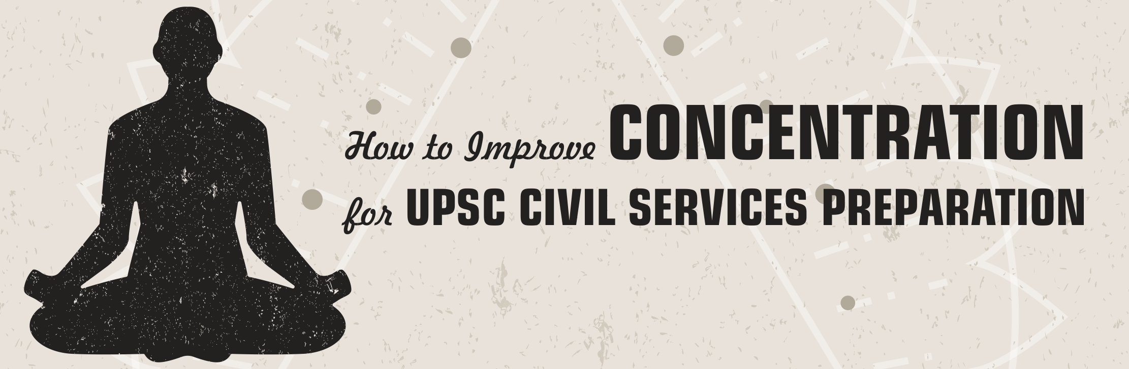 How to Improve Concentration for UPSC Civil Services Preparation