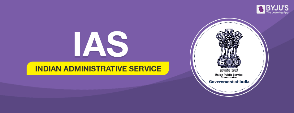 IAS full form - What is IAS? The full form of IAS is the Indian Administrative Service