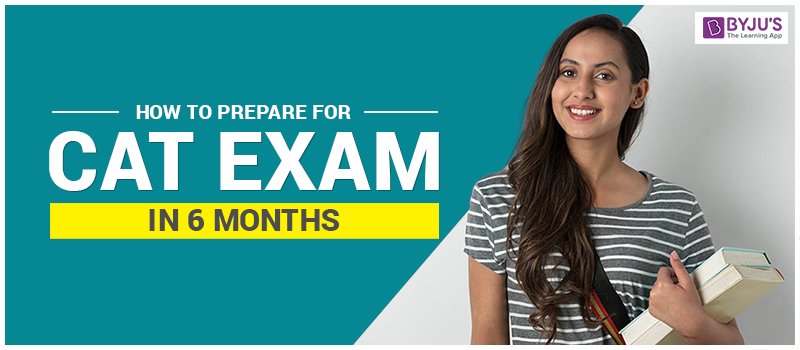 How to Prepare for CAT Exam in 6 Months?