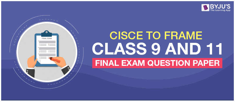 CISCE To Frame Class 9 And 11 Final Exam Question Paper