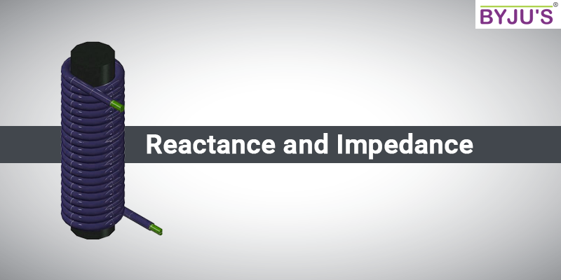 Reactance and Impedance