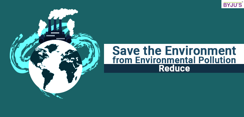 Ways To Reduce Environmental Pollution - Save Environment | BYJU'S