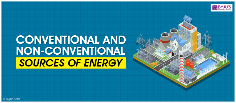 Conventional and Non-conventional Sources of Energy