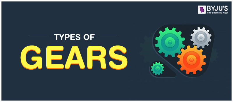 Types Of Gears and its Practical Application in Real Life