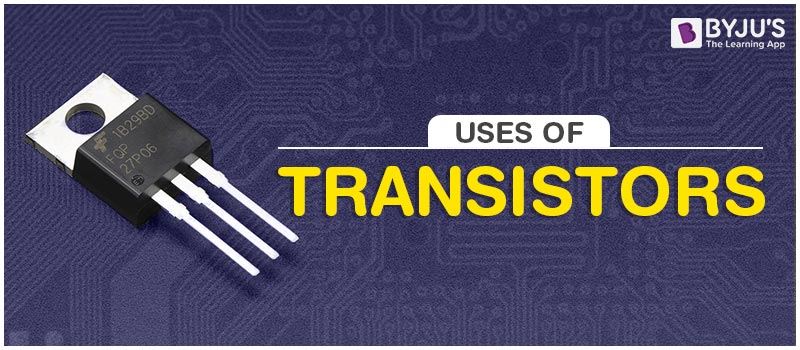 Uses Of Transistor