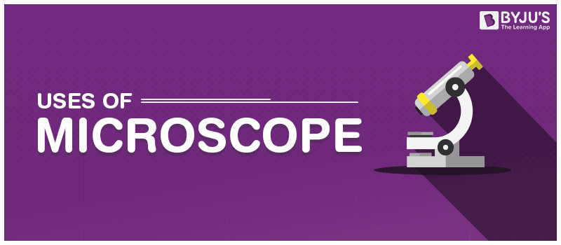 Uses of Microscope