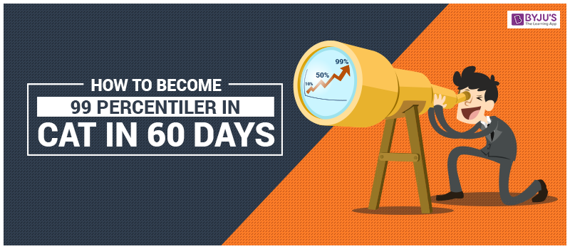 How To Become 99 Percentiler in CAT 2020 in 60 days?