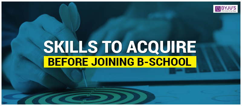 Skills To Acquire Before Joining B-School