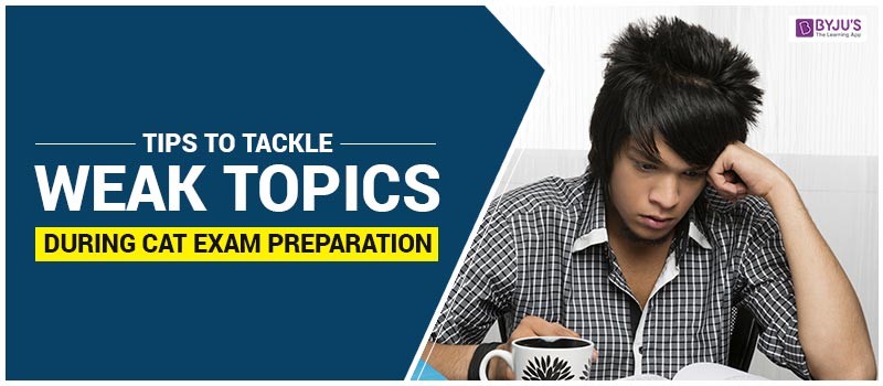 Tips to Tackle Weak Topics During CAT Exam Preparation