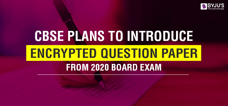 CBSE Plans to Introduce Encrypted Question Paper From 2020 Board Exam