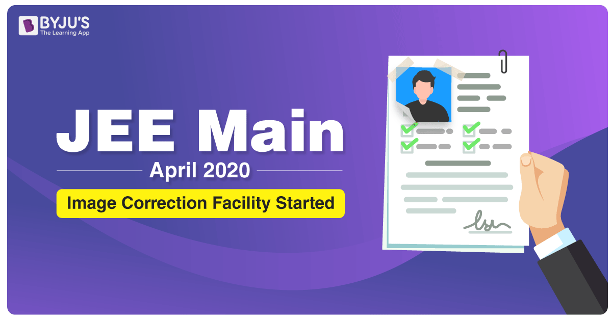 JEE Main April 2020 Image Correction Window Opened For Registered Candidates