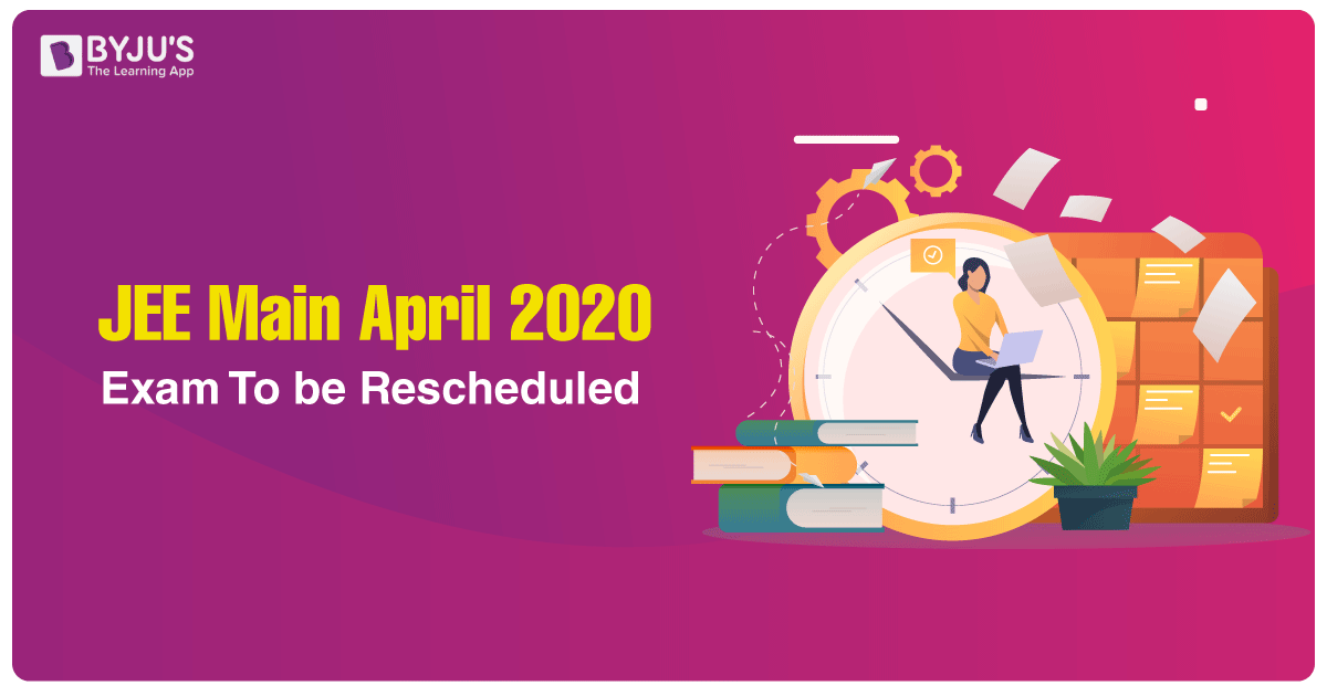 JEE Main April 2020 Exam To be Rescheduled