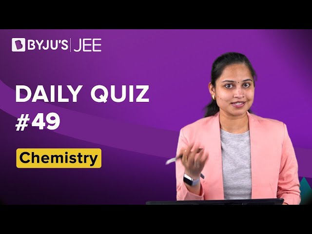 Daily Quiz 49 Chemistry BYJUS