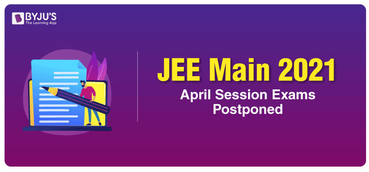 JEE Main 2021 April Session Exams Postponed