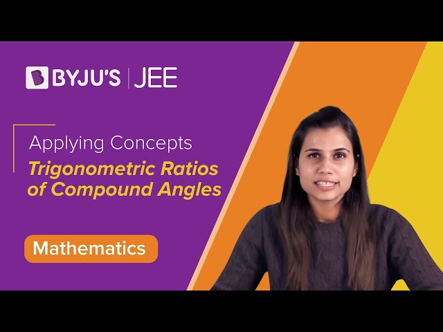 Trigonometric Ratios of Compound Angles