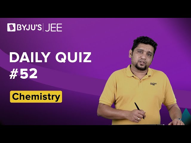 Daily Quiz 52 Chemistry BYJUS