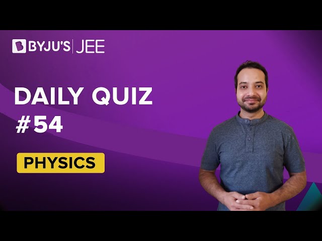 Daily Quiz 54 Physics BYJUS