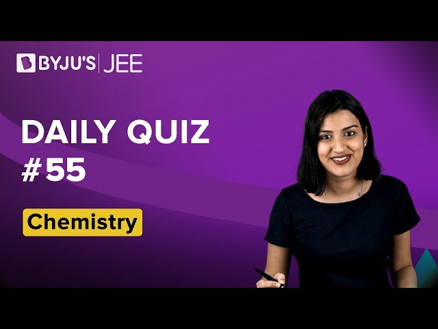 Daily Quiz 55 Chemistry BYJUS