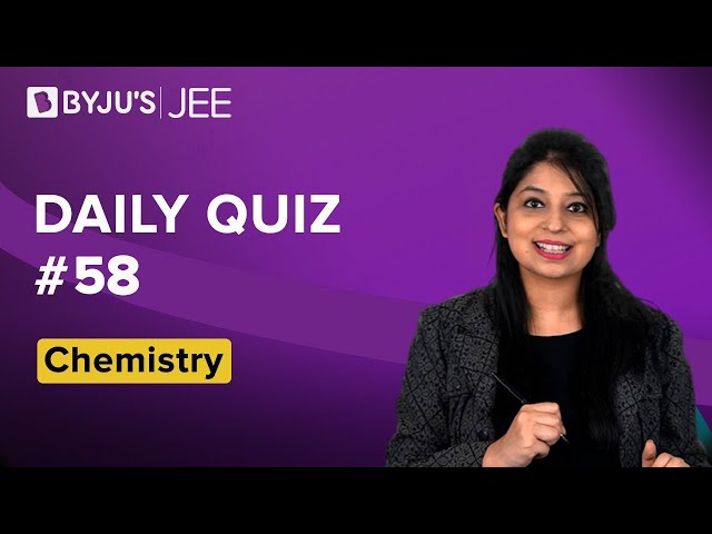 Daily Quiz 58 Chemistry BYJUS