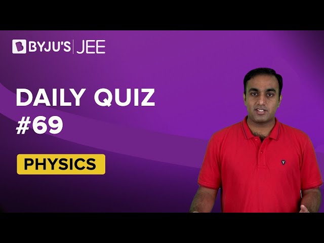 Daily Quiz 69 Physics BYJUS