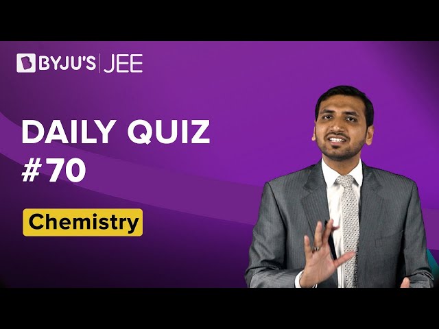 Daily Quiz 70 Chemistry BYJUS