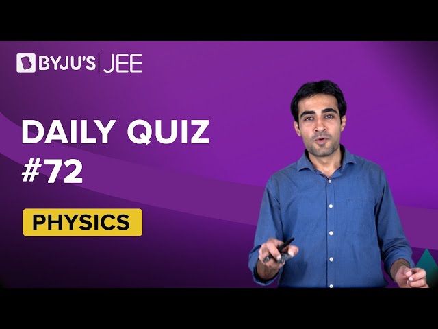 Daily Quiz 72 Physics BYJUS