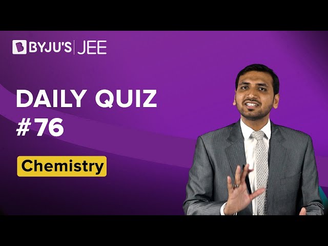 Daily Quiz 76 Chemistry BYJUS