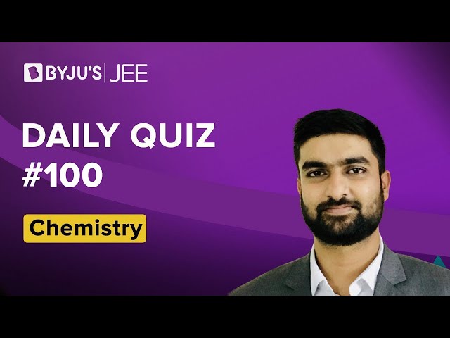 Daily Quiz 100 Chemistry BYJUS