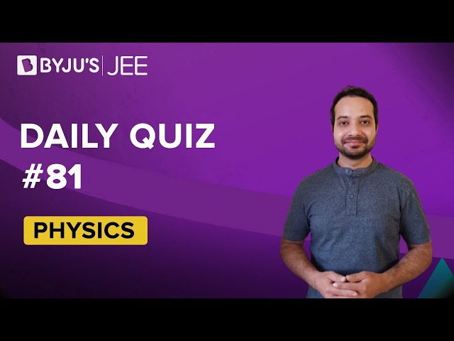 Daily Quiz 81 Physics BYJUS