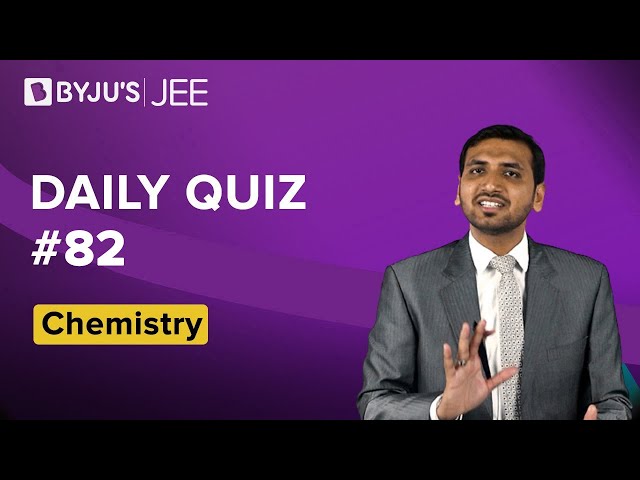 Daily Quiz 82 Chemistry BYJUS