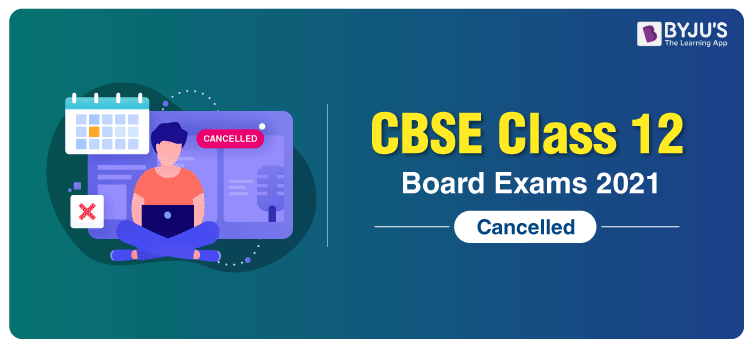 CBSE Class 12 Board Exam 2021 Cancelled