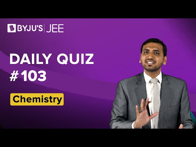 Daily Quiz 103 Chemistry BYJUS