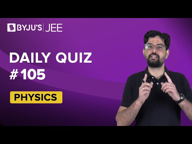 Daily Quiz 104 Physics BYJUS