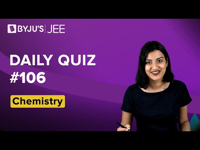 Daily Quiz 106 Chemistry BYJUS