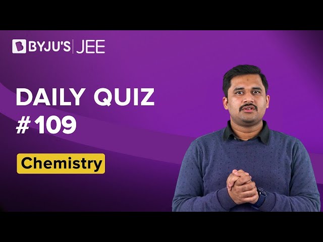 Daily Quiz 109 Chemistry BYJUS