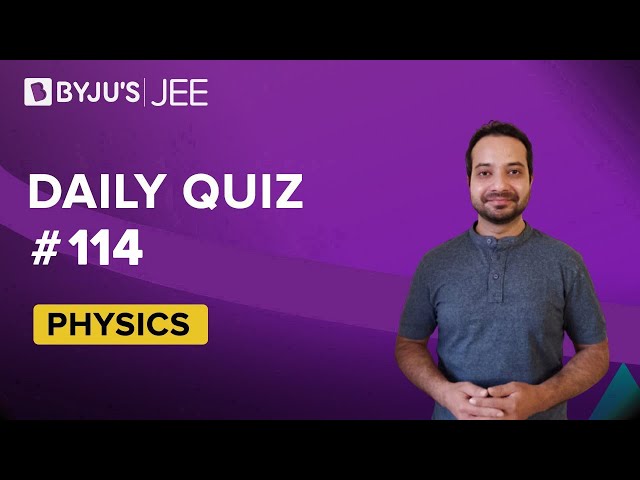 Daily Quiz 114 Physics BYJUS