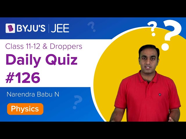 Daily Quiz 126 Physics BYJUS