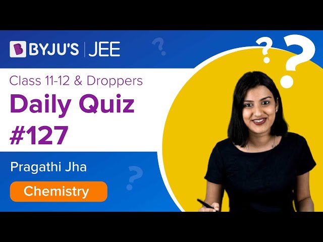 Daily Quiz 127 Chemistry BYJUS