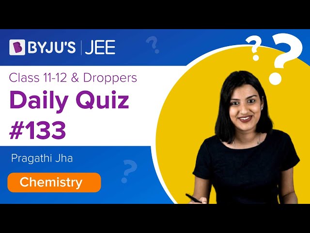 Daily Quiz 133 Chemistry BYJUS