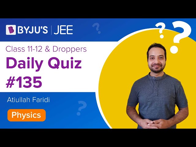 Daily Quiz 135 Physics BYJUS