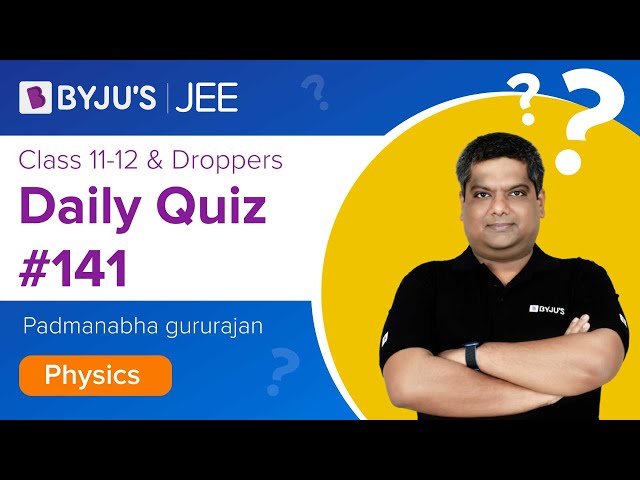 Daily Quiz 141 Physics BYJUS