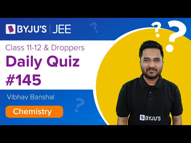 Daily Quiz 145 Chemistry BYJUS