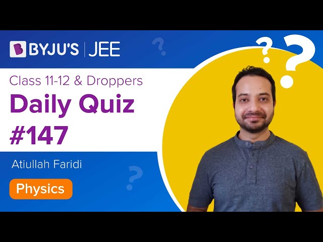 Daily Quiz 147 Physics BYJUS