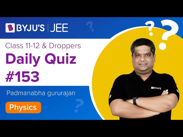 Daily Quiz 153 Physics BYJUS